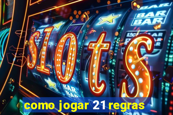 como jogar 21 regras